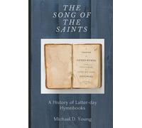 The Song Of The Saints: A History Of Latter-Day Hymnbooks