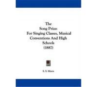 The Song Prize: For Singing Classes, Musical Conventions and High Schools (1887) Myers, S. S. (Auteur)