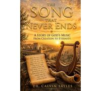 The Song That Never Ends: A Story of God's Music from Creation to Eternity
