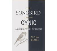 The Songbird and the Cynic: A Compilation of Poems