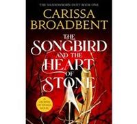 The songbird and the heart of stone Carissa Broadbent (Auteur)