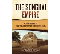 The Songhai Empire: A Captivating Guide to One of the Largest States of Medieval West Africa