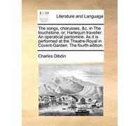 The Songs, Chorusses, &c. In The Touchstone, Or, Harlequin Traveller. An Operatical Pantomine. As It Is Performed At The Theatre-Royal In Covent-Garde