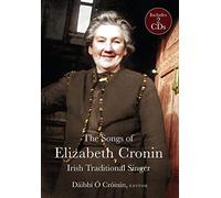 The Songs of Elizabeth Cronin, Irish Traditional Singer: The Complete Song Collection