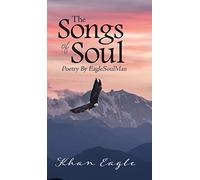 The Songs of Soul: Poetry By EagleSoulMan
