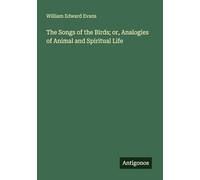 The Songs of the Birds; or, Analogies of Animal and Spiritual Life