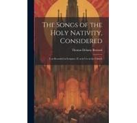 The Songs Of The Holy Nativity, Considered: I. As Recorded In Scripture, Ii. As In Use In The Church