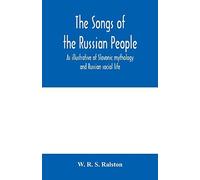 The Songs Of The Russian People, As Illustrative Of Slavonic Mythology And Russian Social Life