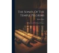 The Songs Of The Temple Pilgrims: An Exposition Of The Psalms Of Degrees