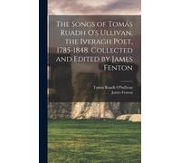 The Songs Of Tomás Ruadh O's Ullivan, The Iveragh Poet, 1785-1848. Collected And Edited By James Fenton