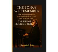 The Songs We Remember: The Life of Ronnie Milsap: How a Blind Dreamer Redefined Country-Pop for Generations