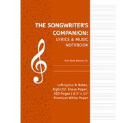 The Songwriter's Companion: Structured Manuscript Book with Facing Ruled & Stave Pages for Lyrics & Musical Notation | 100 Pages | 8.5" x 11"
