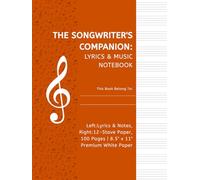 The Songwriter's Companion: Structured Manuscript Book with Facing Ruled & Stave Pages for Lyrics & Musical Notation | 100 Pages | 8.5" x 11" | For Composers, Songwriters & Students