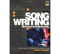 The Songwriting Sourcebook: How to Turn Great Chords into Great Songs