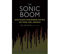 The Sonic Boom: How Sound Transforms the Way We Think, Feel, and Buy