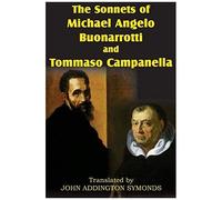 The Sonnets Of Michael Angelo Buonarotti And Tommaso Campanella