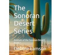 The Sonoran Desert Series: Animals of the Sonoran Desert Book 2