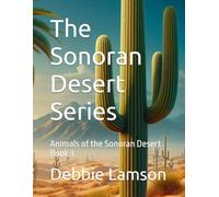 The Sonoran Desert Series: Animals of the Sonoran Desert Book 3
