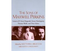 The Sons of Maxwell Perkins: Letters of F. Scott Fitzgerald, Ernest Hemingway, Thomas Wolfe, and Their Editor