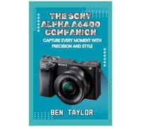 The Sony Alpha A6400 Companion: Capture Every Moment With Precision And Style
