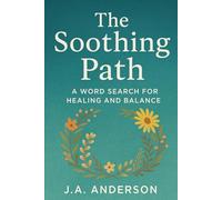 The Soothing Path: A Word Search for Healing and Balance: 60 Uplifting Puzzles for Emotional Wellness and Mindful Relaxation