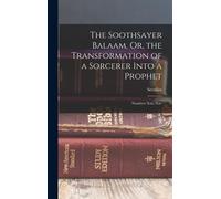 The Soothsayer Balaam, Or, The Transformation Of A Sorcerer Into A Prophet