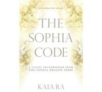 The Sophia Code: A Living Transmission from The Sophia Dragon Tribe