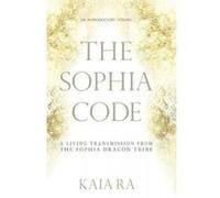 The Sophia Code: A Living Transmission from The Sophia Dragon Tribe