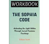 The Sophia Code Workbook: Activating the Light Within Through Sacred Feminine Teachings
