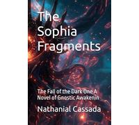 The Sophia Fragments: The Fall of the Dark One A Novel of Gnostic Awakening