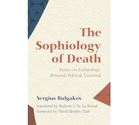 The Sophiology of Death: Essays on Eschatology: Personal, Political, Universal
