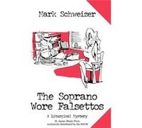 The Soprano Wore Falsettos by Mark Schweizer Schweizer, Mark (Auteur)