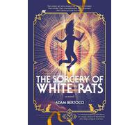 The Sorcery of White Rats: A Novel - Adam Bertocci - Ars Magna Press - ebook (ePub) - Livre
