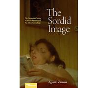 The Sordid Image: The Naturalist Cinema of Arturo Ripstein and Paz Alicia Garciadiego