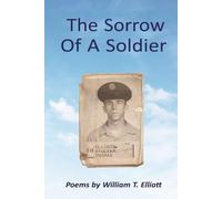 The Sorrow Of A Soldier - Poems by William T. Elliott