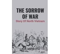 The Sorrow Of War: Story Of North Vietnam