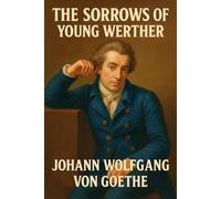 The Sorrows of Young Werther: Illustrated Book by Goethe