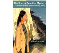 The Soul, A Beautiful Mystery A Collection Of Poems To Inspire Your Daily Journey