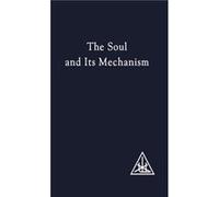 The Soul and its Mechanism by Alice A. Bailey Alice A. Bailey (Auteur)