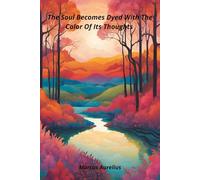 The Soul Becomes Dyed With The Color Of Its Thoughts: Notebook to Write In for Men | Lined Paper | Motivational Quotes Journal