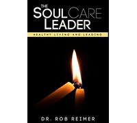 The Soul Care Leader: Healthy Living and Leading