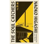 The Soul-Catchers: The magical realist Japanese modern classic, perfect for fans of Before The Coffee Gets Cold