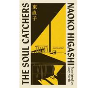 The Soul-Catchers The magical realist Japanese modern classic, perfect for fans of Before The Coffee Gets Cold - Naoko Higashi - Transworld digital - ebook (ePub) - Livre