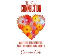 The Soul Connection: Mastering Relationships, Trust and Emotional Growth