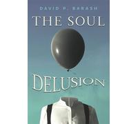 The Soul Delusion - P.David Barash - Bloomsbury Academic - ebook (ePub) - Livre