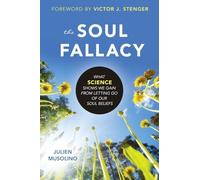 The Soul Fallacy: What Science Shows We Gain from Letting Go of Our Soul Beliefs
