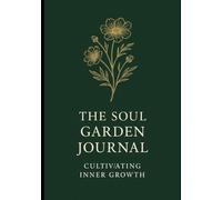 The Soul Garden Journal: Cultivating Inner Growth