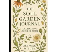 The Soul Garden Journal: Cultivating Inner Growth