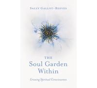 The Soul Garden Within: Growing Spiritual Consciousness