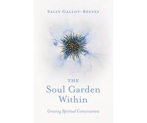 The Soul Garden Within: Growing Spiritual Consciousness